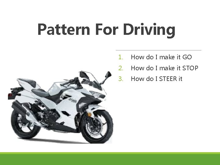 Pattern For Driving 1. How do I make it GO 2. How do I