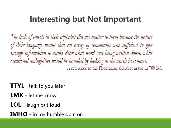 Interesting but Not Important TTYL - talk to you later LMK – let me