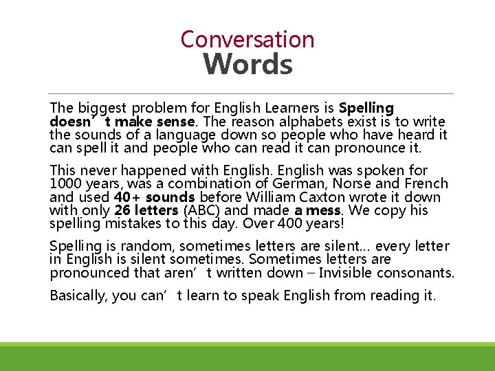 Conversation Words The biggest problem for English Learners is Spelling doesn’t make sense. The