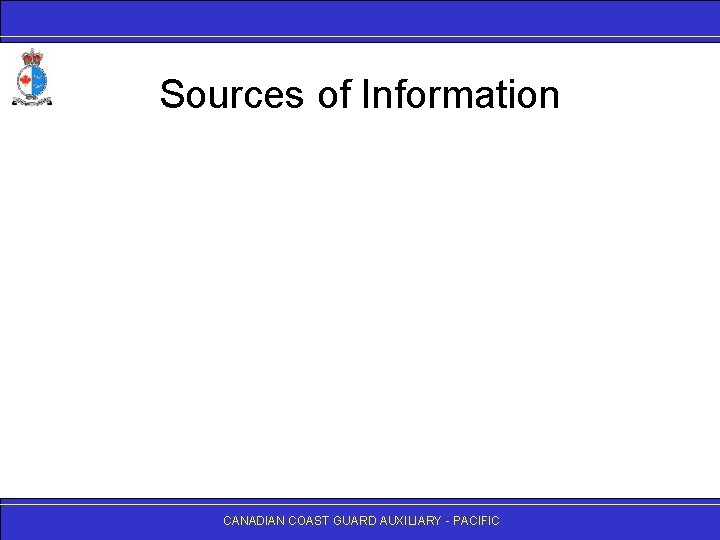 Sources of Information CANADIAN COAST GUARD AUXILIARY - PACIFIC 