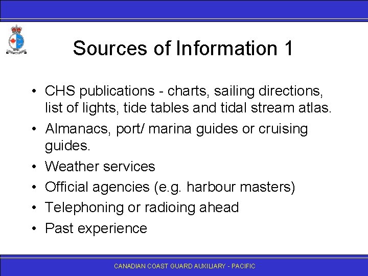 Sources of Information 1 • CHS publications - charts, sailing directions, list of lights,