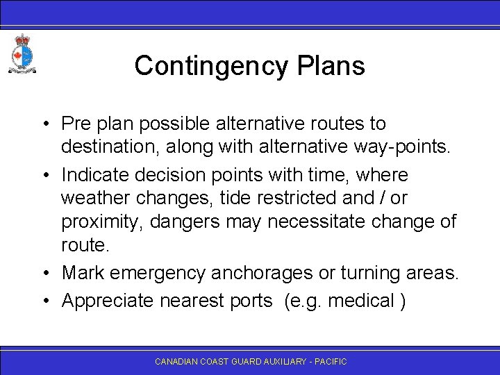 Contingency Plans • Pre plan possible alternative routes to destination, along with alternative way-points.