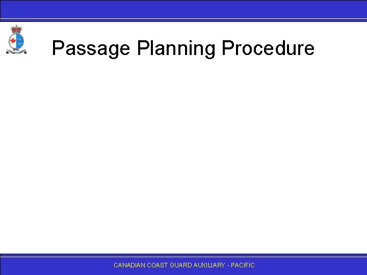 Passage Planning Procedure CANADIAN COAST GUARD AUXILIARY - PACIFIC 