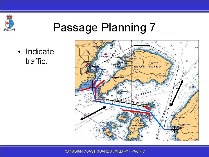 Passage Planning 7 • Indicate traffic. • 101 T x 1. 98 nm CANADIAN