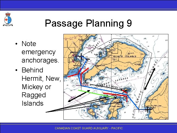 Passage Planning 9 • Note emergency anchorages. • Behind Hermit, New, Mickey or Ragged