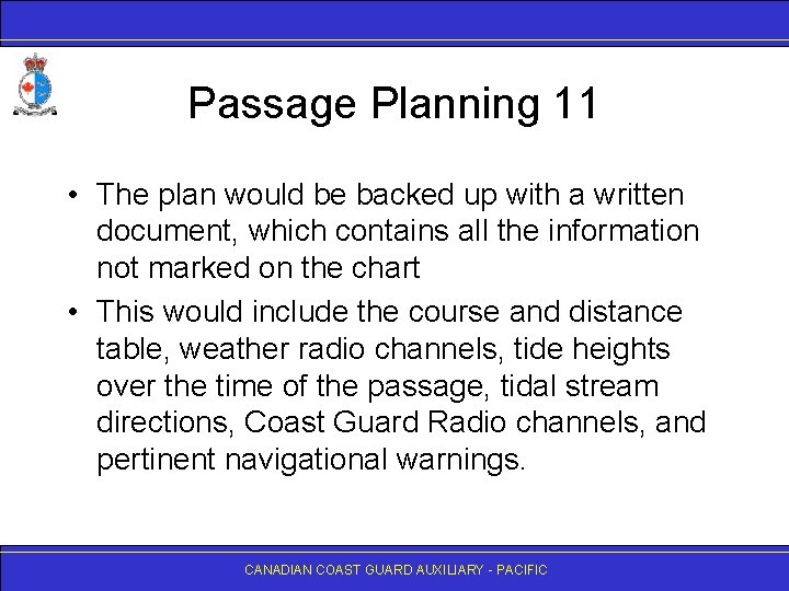 Passage Planning 11 • The plan would be backed up with a written document,