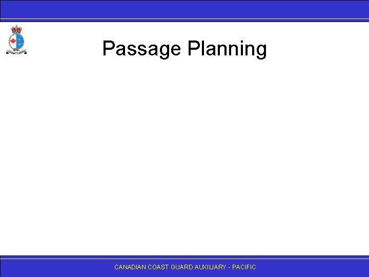 Passage Planning CANADIAN COAST GUARD AUXILIARY - PACIFIC 
