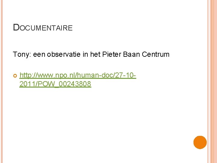 DOCUMENTAIRE Tony: een observatie in het Pieter Baan Centrum http: //www. npo. nl/human-doc/27 -102011/POW_00243808