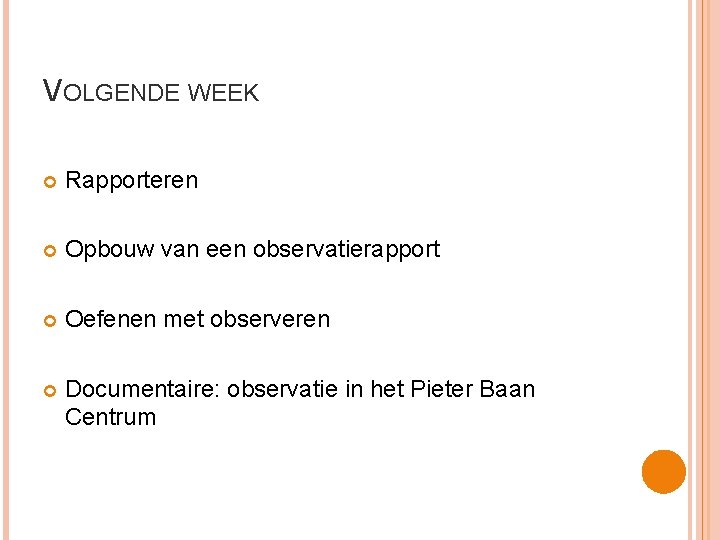 VOLGENDE WEEK Rapporteren Opbouw van een observatierapport Oefenen met observeren Documentaire: observatie in het