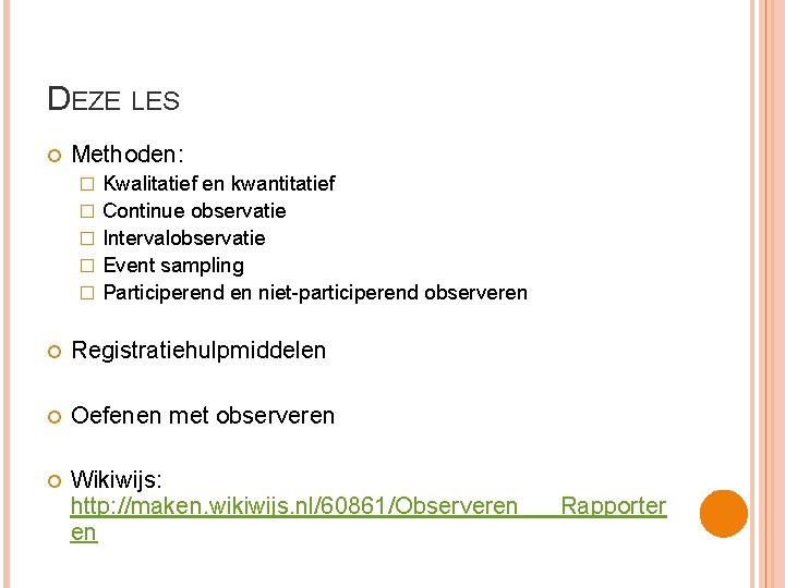 DEZE LES Methoden: � � � Kwalitatief en kwantitatief Continue observatie Intervalobservatie Event sampling