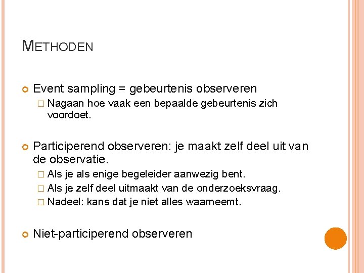 METHODEN Event sampling = gebeurtenis observeren � Nagaan hoe vaak een bepaalde gebeurtenis zich