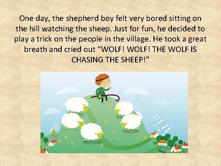 One day, the shepherd boy felt very bored sitting on the hill watching the