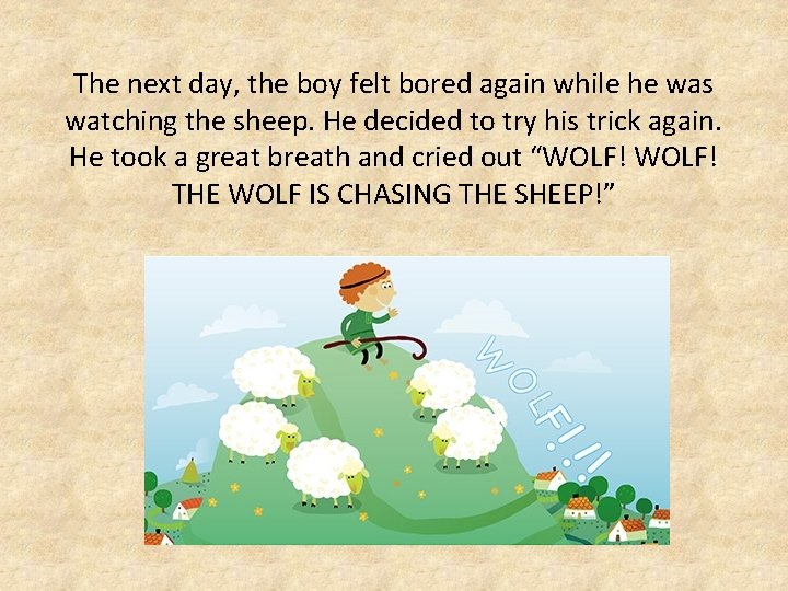 The next day, the boy felt bored again while he was watching the sheep.