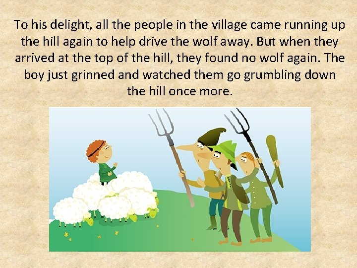 To his delight, all the people in the village came running up the hill