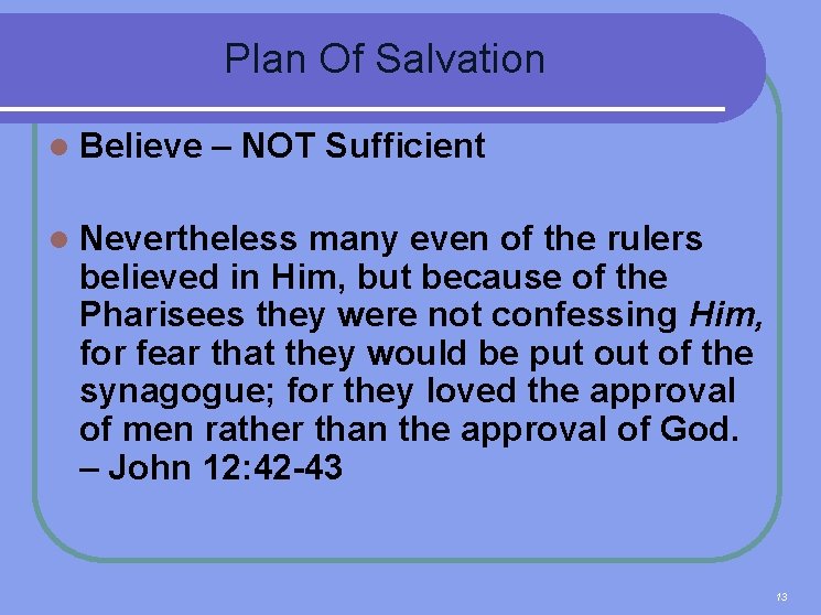  Plan Of Salvation l Believe – NOT Sufficient l Nevertheless many even of