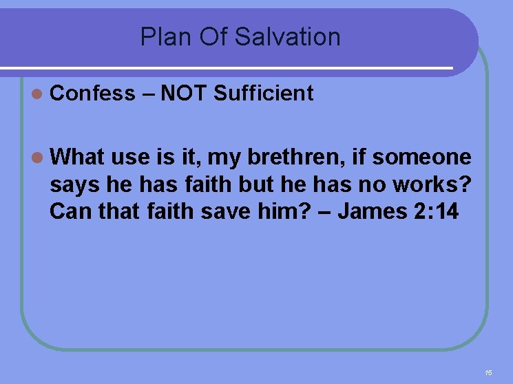  Plan Of Salvation l Confess – NOT Sufficient l What use is it,