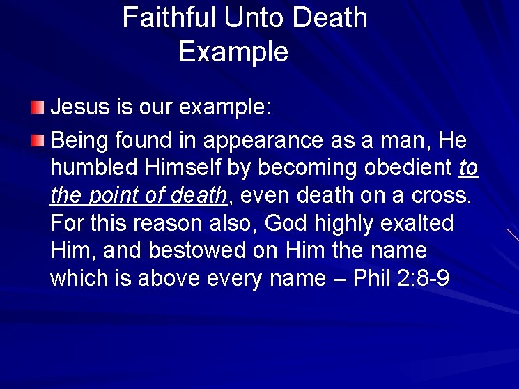  Faithful Unto Death Example Jesus is our example: Being found in appearance as