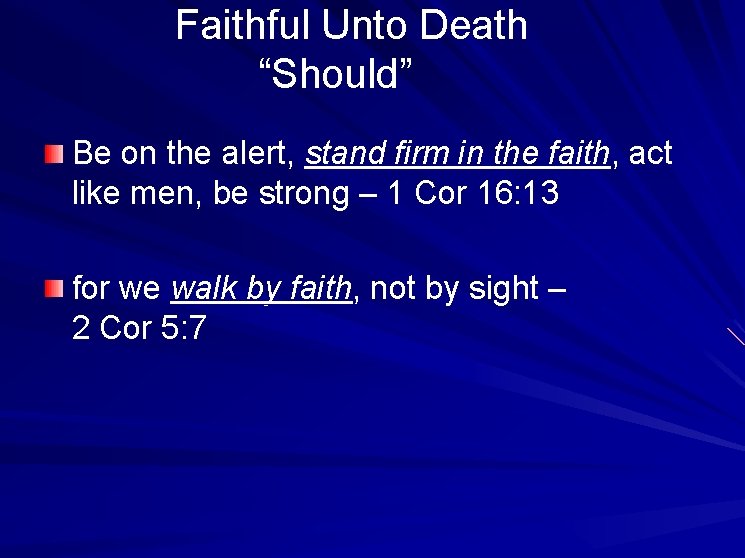  Faithful Unto Death “Should” Be on the alert, stand firm in the faith,