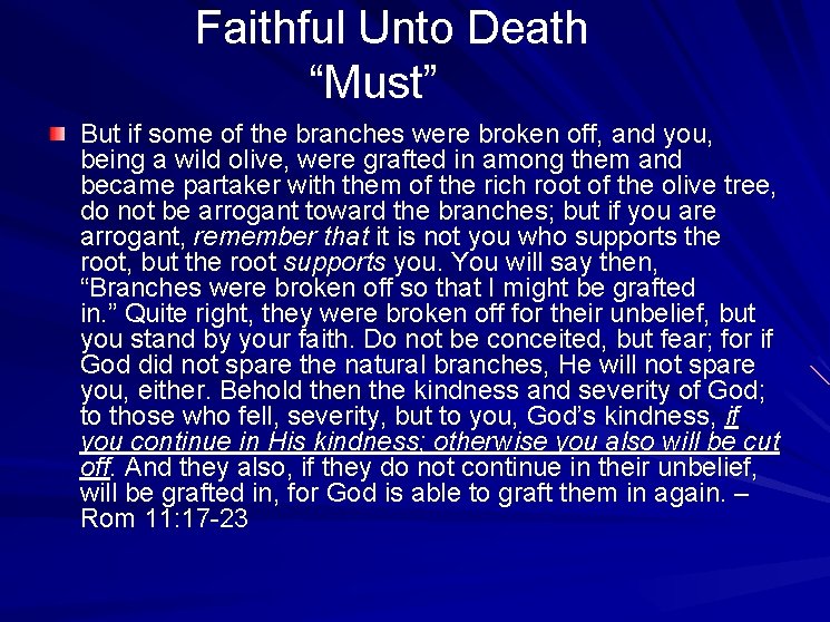  Faithful Unto Death “Must” But if some of the branches were broken off,