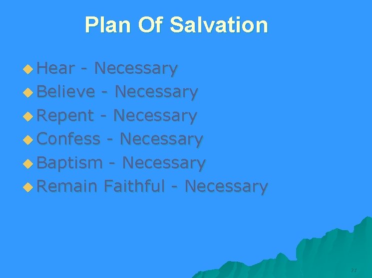  Plan Of Salvation u Hear - Necessary u Believe - Necessary u Repent