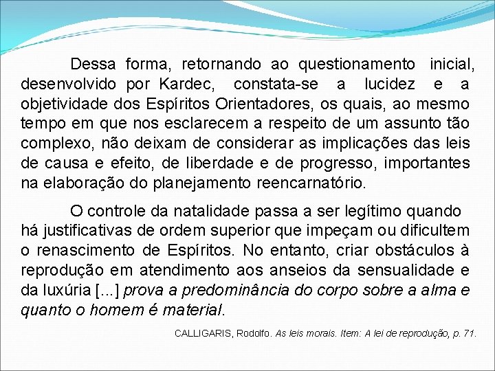 Dessa forma, retornando ao questionamento inicial, desenvolvido por Kardec, constata-se a lucidez e a