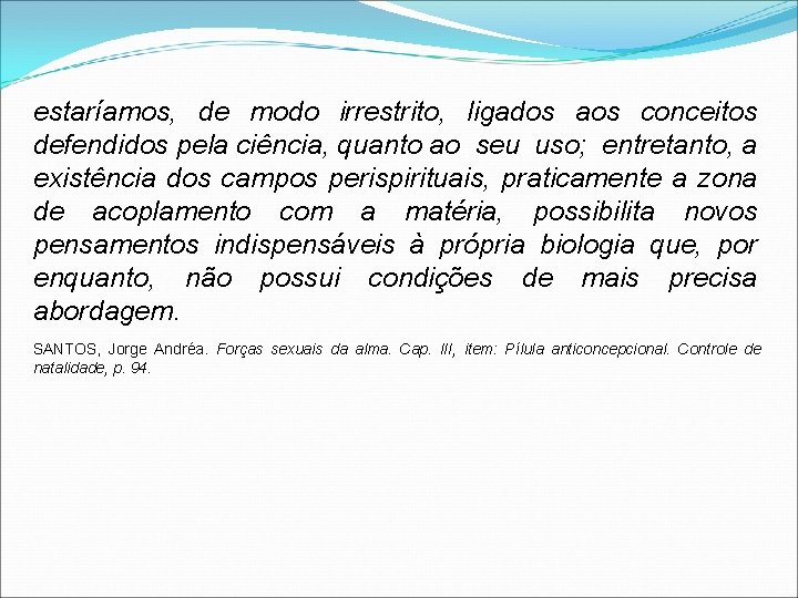 estaríamos, de modo irrestrito, ligados aos conceitos defendidos pela ciência, quanto ao seu uso;