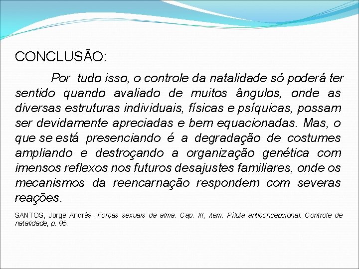 CONCLUSÃO: Por tudo isso, o controle da natalidade só poderá ter sentido quando avaliado