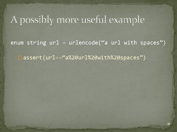 A possibly more useful example enum string url = urlencode(“a url with spaces”) � A possibly more useful example enum string url = urlencode(“a url with spaces”) �