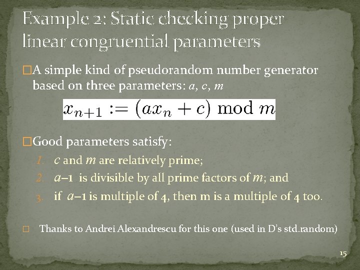 Example 2: Static checking proper linear congruential parameters �A simple kind of pseudorandom number Example 2: Static checking proper linear congruential parameters �A simple kind of pseudorandom number