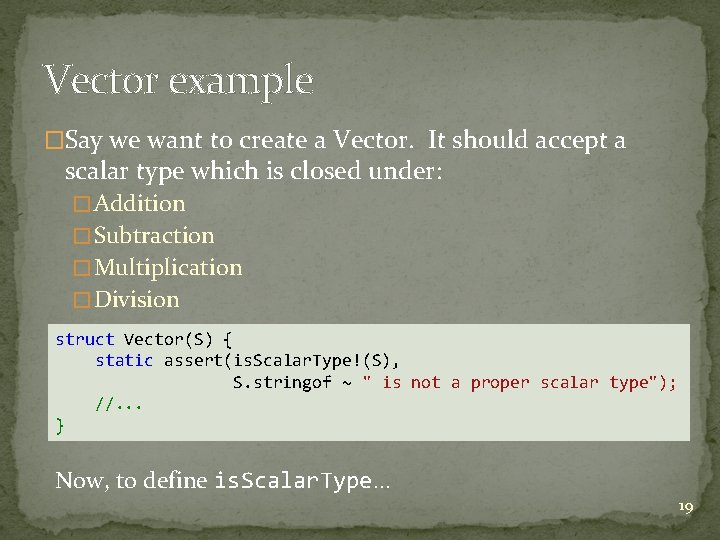 Vector example �Say we want to create a Vector. It should accept a scalar Vector example �Say we want to create a Vector. It should accept a scalar