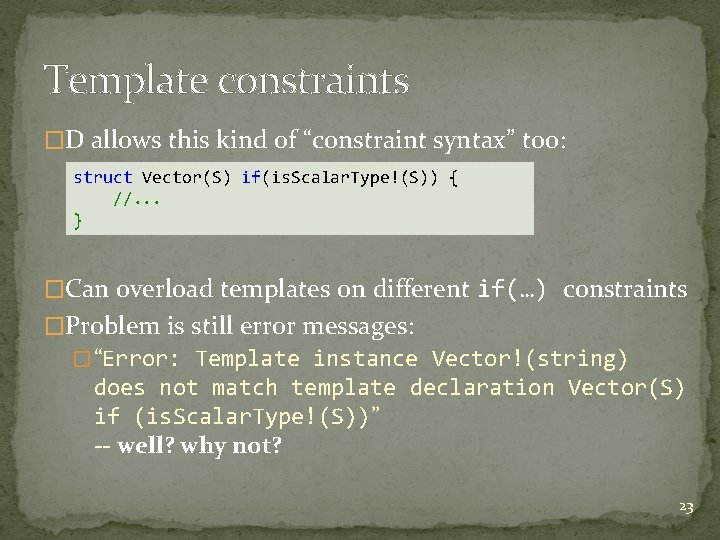 Template constraints �D allows this kind of “constraint syntax” too: struct Vector(S) if(is. Scalar. Template constraints �D allows this kind of “constraint syntax” too: struct Vector(S) if(is. Scalar.