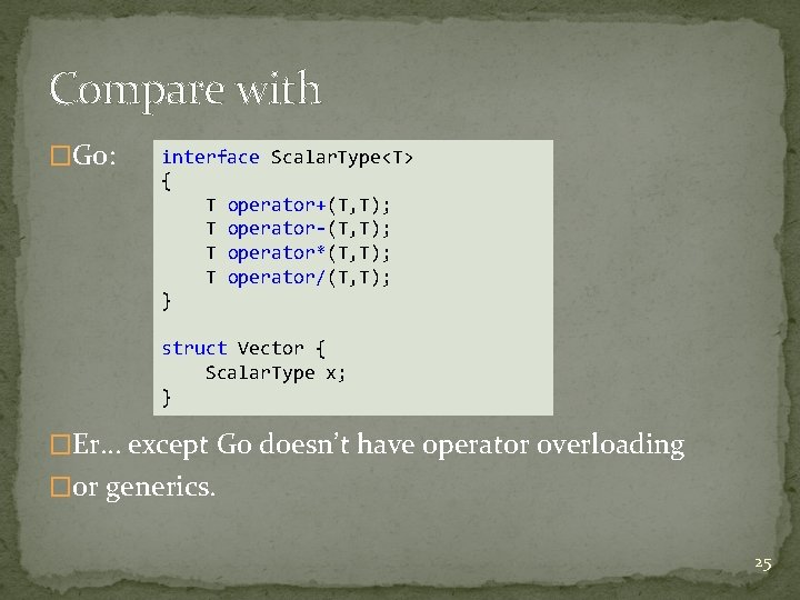 Compare with �Go: interface Scalar. Type<T> { T operator+(T, T); T operator-(T, T); T Compare with �Go: interface Scalar. Type<T> { T operator+(T, T); T operator-(T, T); T