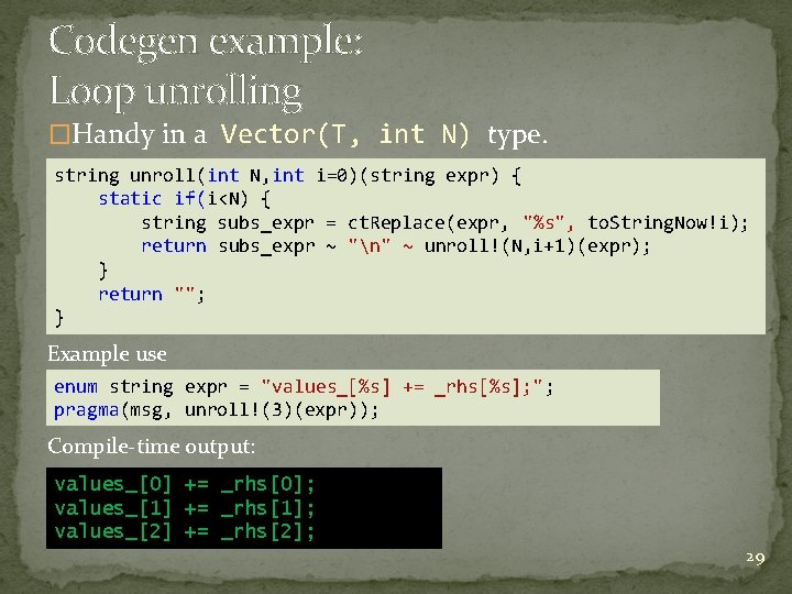 Codegen example: Loop unrolling �Handy in a Vector(T, int N) type. string unroll(int N, Codegen example: Loop unrolling �Handy in a Vector(T, int N) type. string unroll(int N,