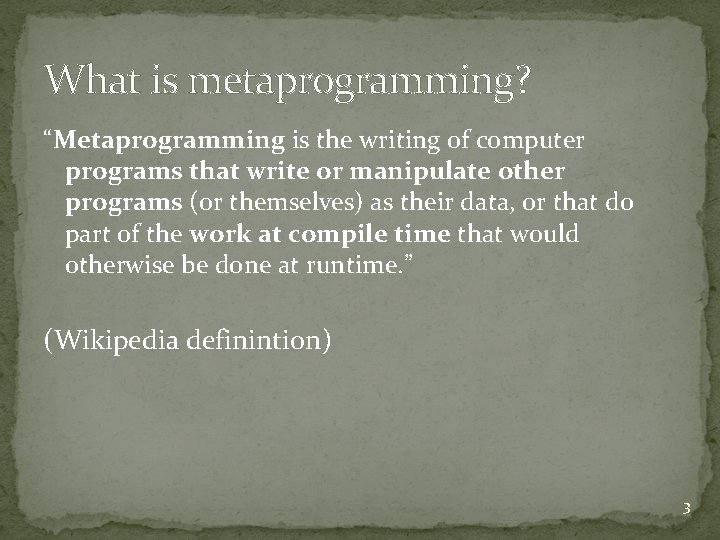 What is metaprogramming? “Metaprogramming is the writing of computer programs that write or manipulate What is metaprogramming? “Metaprogramming is the writing of computer programs that write or manipulate