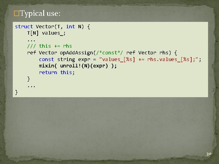 �Typical use: struct Vector(T, int N) { T[N] values_; . . . /// this