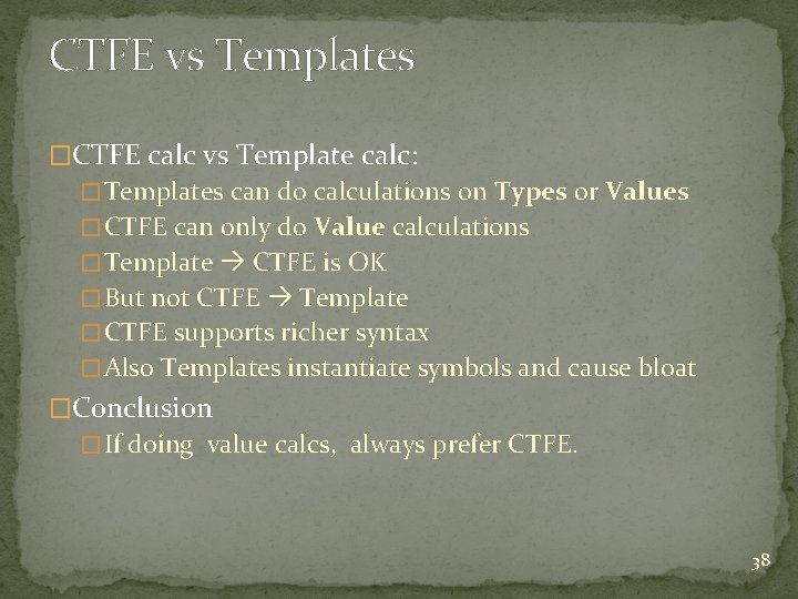 CTFE vs Templates �CTFE calc vs Template calc: � Templates can do calculations on CTFE vs Templates �CTFE calc vs Template calc: � Templates can do calculations on