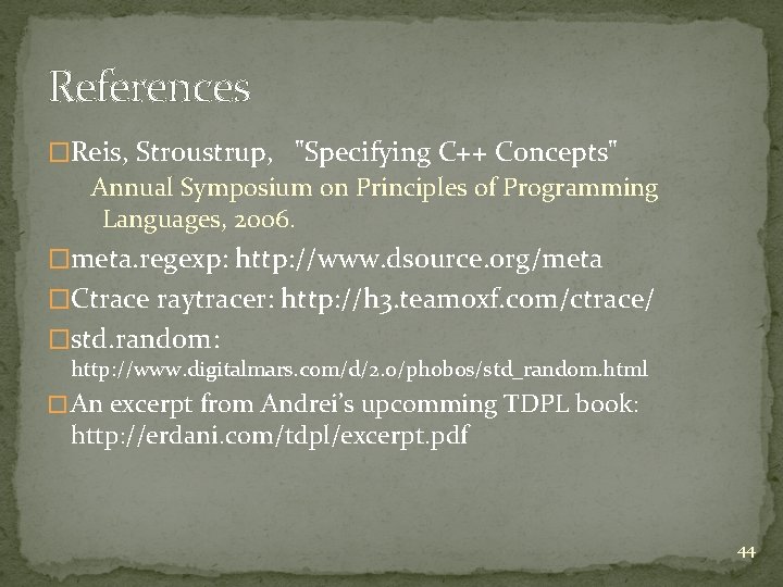 References �Reis, Stroustrup, "Specifying C++ Concepts" Annual Symposium on Principles of Programming Languages, 2006. References �Reis, Stroustrup, "Specifying C++ Concepts" Annual Symposium on Principles of Programming Languages, 2006.