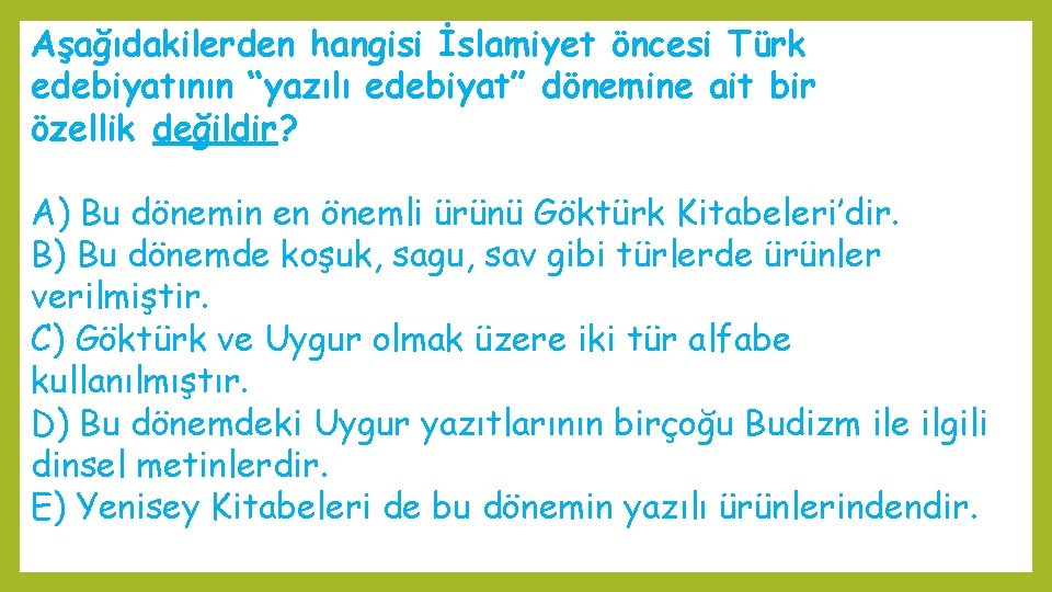 Aşağıdakilerden hangisi İslamiyet öncesi Türk edebiyatının “yazılı edebiyat” dönemine ait bir özellik değildir? A)