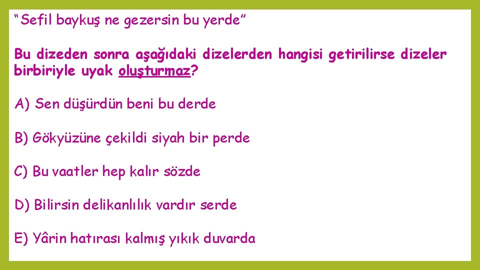 “Sefil baykuş ne gezersin bu yerde” Bu dizeden sonra aşağıdaki dizelerden hangisi getirilirse dizeler