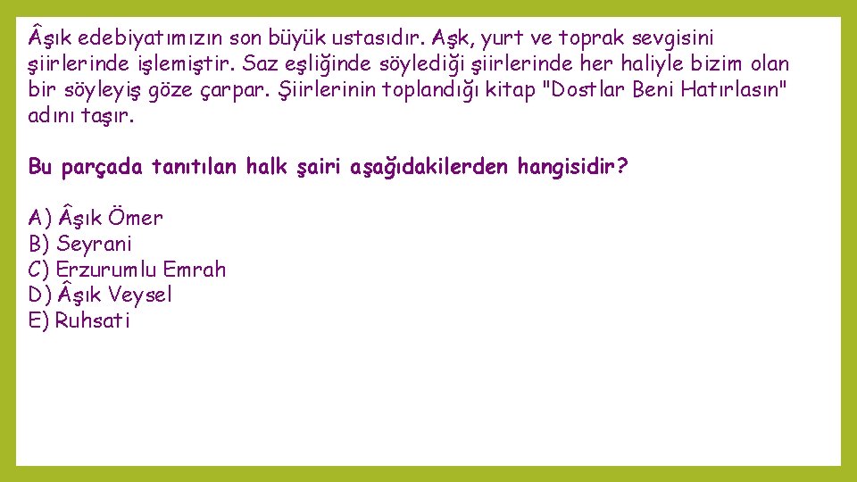  şık edebiyatımızın son büyük ustasıdır. Aşk, yurt ve toprak sevgisini şiirlerinde işlemiştir. Saz