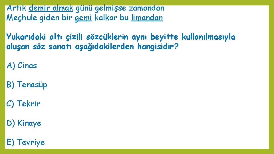 Artık demir almak günü gelmişse zamandan Meçhule giden bir gemi kalkar bu limandan Yukarıdaki