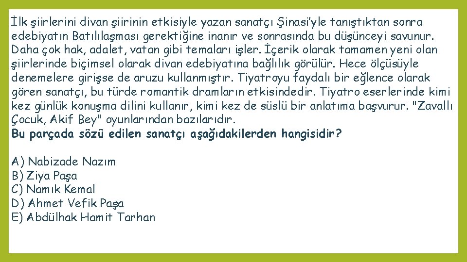 İlk şiirlerini divan şiirinin etkisiyle yazan sanatçı Şinasi’yle tanıştıktan sonra edebiyatın Batılılaşması gerektiğine inanır