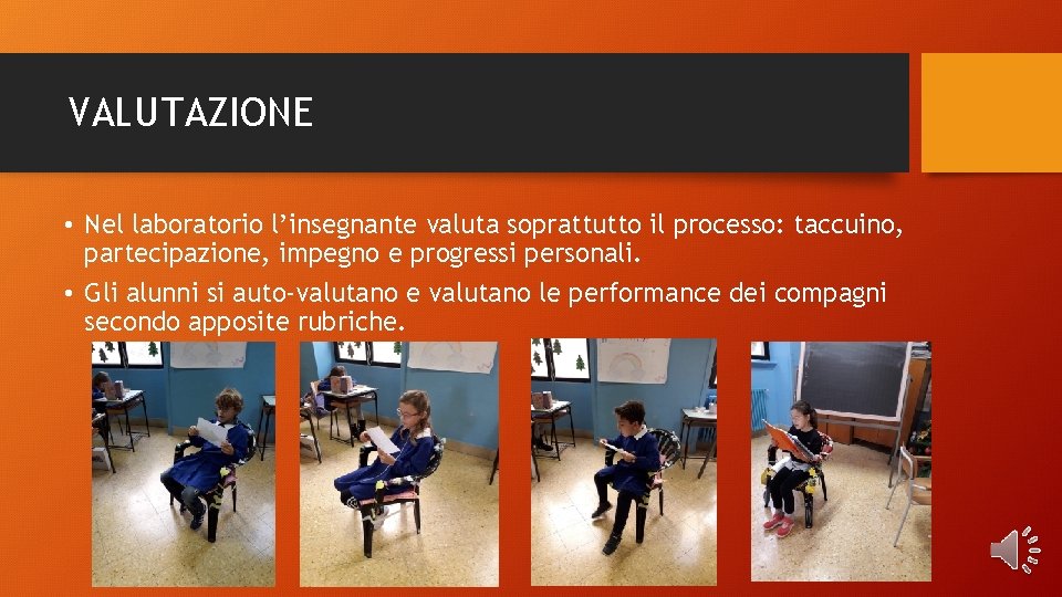 VALUTAZIONE • Nel laboratorio l’insegnante valuta soprattutto il processo: taccuino, partecipazione, impegno e progressi