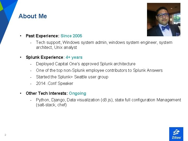 About Me • Past Experience: Since 2005 • • Splunk Experience: 4+ years -