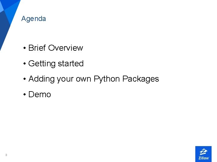 Agenda • Brief Overview • Getting started • Adding your own Python Packages •