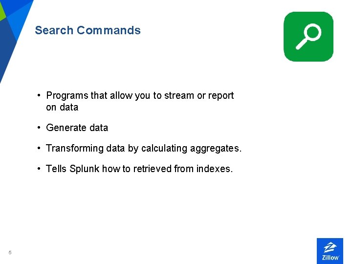 Search Commands • Programs that allow you to stream or report on data •