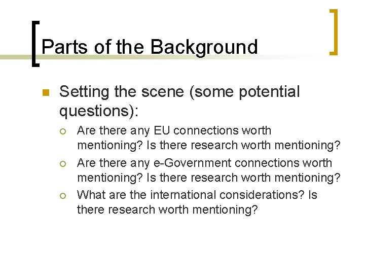 Parts of the Background n Setting the scene (some potential questions): ¡ ¡ ¡