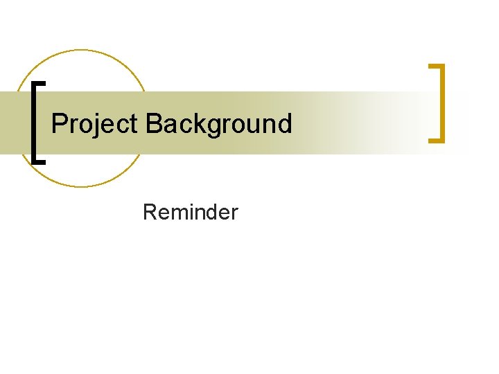 Project Background Reminder 