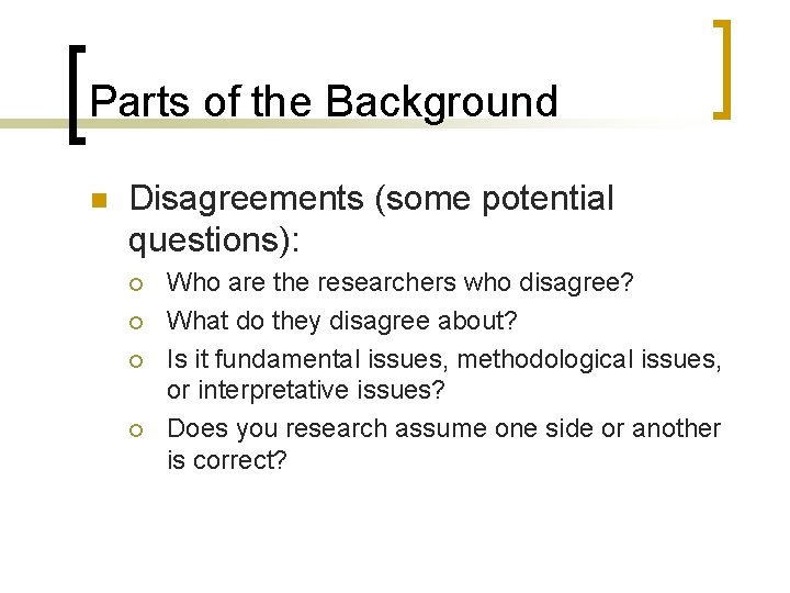Parts of the Background n Disagreements (some potential questions): ¡ ¡ Who are the
