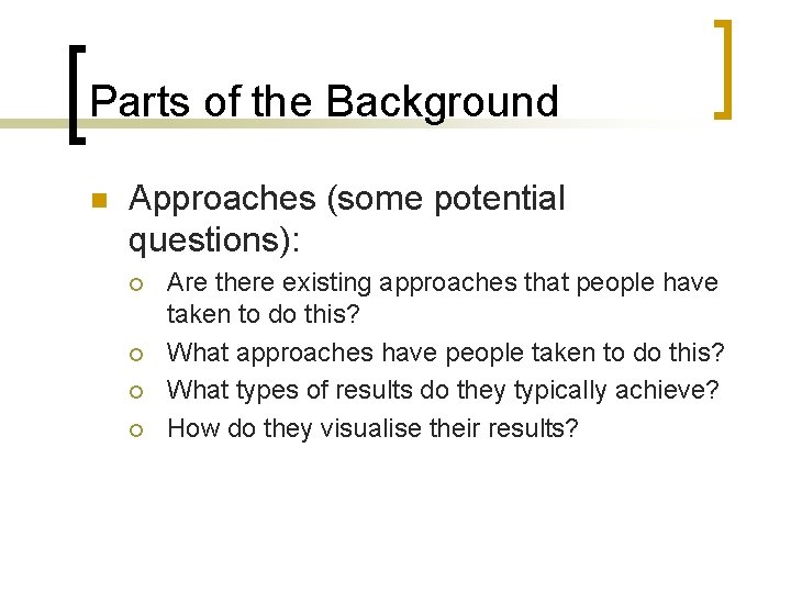 Parts of the Background n Approaches (some potential questions): ¡ ¡ Are there existing